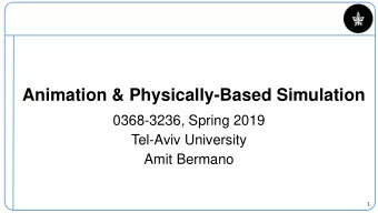 Animation &amp; Physically-Based Simulation  0368-3236, Spring 2019  Tel-Aviv University  Amit