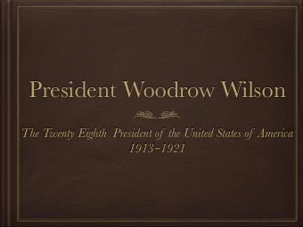 President Woodrow Wilson  The Twenty Eighth  President of  the United States of  America 1913
