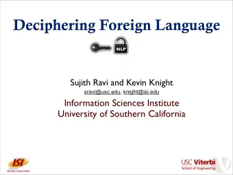 Deciphering Foreign Language  NLP  Sujith Ravi and Kevin Knight  sravi@usc.edu,knight@isi.edu