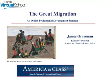 The Great Migration  An Online Professional Development Seminar  James Grossman  Executive Director