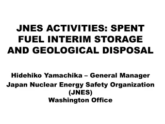 JNES ACTIVITIES: SPENT  FUEL INTERIM STORAGE  AND GEOLOGICAL DISPOSAL  Hidehiko Yamachika