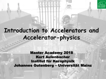 Accelerator-physics  Mas  Master  ter Aca  Acade  demy 2  my 201  018  8  Kur  urt A  t Aulen
