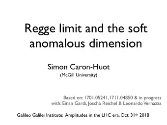 Regge limit and the soft  anomalous dimension  Simon Caron-Huot  (McGill University)  Based on: