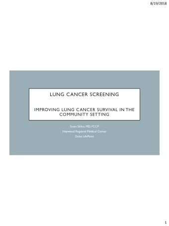 LUNG CANCER SCREENING  IMPROVING LUNG CANCER SURVIVAL IN THE  COMMUNITY SETTING  Scott Skibo, MD,