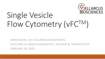 Single Vesicle Flow Cytometry (vFC TM )  JOHN NOLAN, CEO CELLARCUS BIOSCIENCES  SELECTBIO EV-BASED