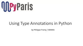 Using Type Annotations in Python  by Philippe Fremy / IDEMIA  Python code can be obscure  def