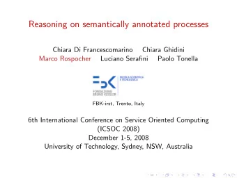 Reasoning on semantically annotated processes  Chiara Di Francescomarino  Chiara Ghidini  Marco