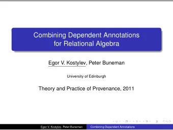Combining Dependent Annotations  for Relational Algebra  Egor V. Kostylev, Peter Buneman