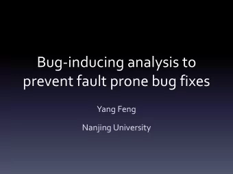 Bug-inducing analysis to  prevent fault prone bug fixes  Yang Feng  Nanjing University