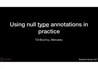 Using null type annotations in  practice  Till Brychcy, Mercateo  EclipseCon Europe, 2017  What
