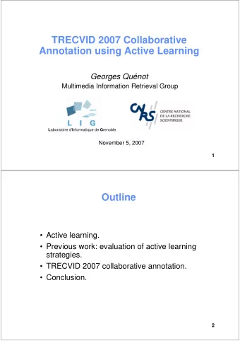 TRECVID 2007 Collaborative  Annotation using Active Learning  Georges Qunot  Multimedia