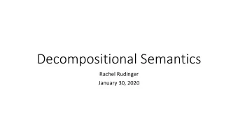 Decompositional Semantics  Rachel Rudinger  January 30, 2020  A story about semantic annotation