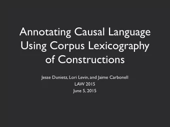 Using Corpus Lexicography  of Constructions  Jesse Dunietz, Lori Levin, and Jaime Carbonell  LAW