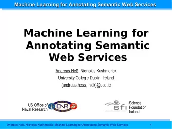 Machine Learning for  Annotating Semantic  Web Services  Andreas He, Nicholas Kushmerick