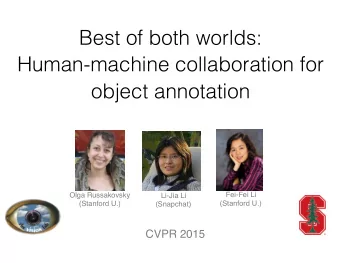 Best of both worlds:  Human-machine collaboration for  object annotation  Fei-Fei Li  Olga