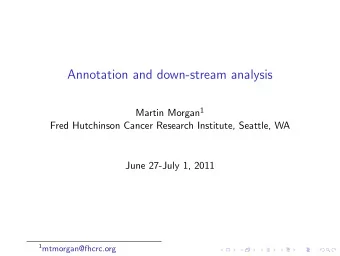Annotation and down-stream analysis Martin Morgan 1  Fred Hutchinson Cancer Research Institute,