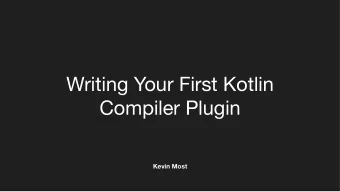 Writing Your First Kotlin  Compiler Plugin  Kevin Most  A brief intro  Are these basically