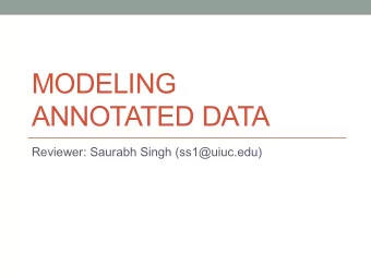 MODELING  ANNOTATED DATA  Reviewer: Saurabh Singh (ss1@uiuc.edu)  Problem  Modeling of