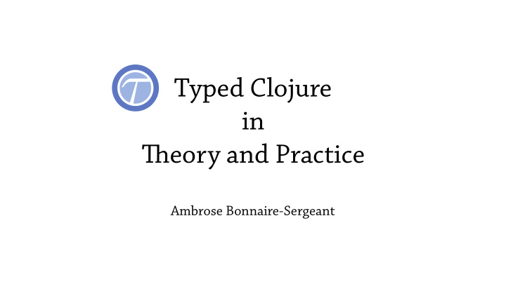 typed clojure in ti eory and practice