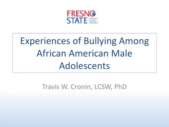Experiences of Bullying Among  African American Male  Adolescents  Travis W. Cronin, LCSW, PhD