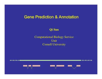 Gene Prediction &amp; Annotation  Qi Sun  Computational Biology Service  Unit  Cornell University
