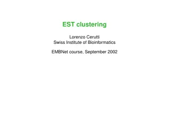 EST clustering  Lorenzo Cerutti  Swiss Institute of Bioinformatics  EMBNet course, September 2002