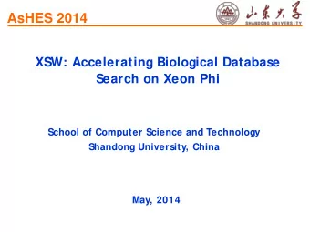 AsHES 2014  XSW: Accelerating Biological Database  Search on Xeon Phi  School of Computer Science