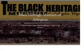 Black Heritage Museum of  Arlington  Celebrating the African American Journey to Freedom in