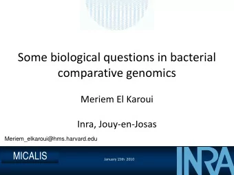 Some biological questions in bacterial  comparative genomics  Meriem El Karoui  Inra, Jouy-en-Josas