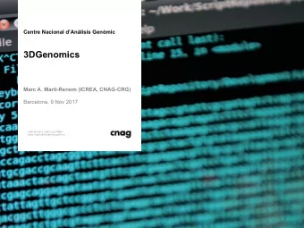 3DGenomics  Marc A. Marti-Renom (ICREA, CNAG-CRG)  Barcelona, 9 Nov 2017  CNAG  The CNAG is a