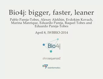 Bio4j: bigger, faster, leaner  Pablo Pareja-Tobes, Alexey Alekhin, Evdokim Kovach,  Marina