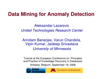 Data Mining for Anomaly Detection  Aleksandar Lazarevic  United Technologies Research Center