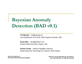 Bayesian Anomaly  Detection (BAD v0.1) Tim Menzies tim@menzies.us  Lane Department of CS &amp; EE,