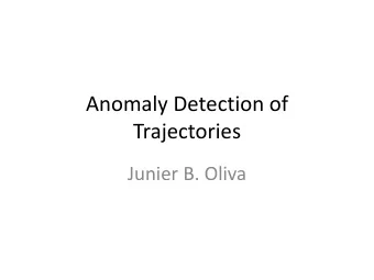 Anomaly Detection of  Trajectories  Junier B. Oliva  Anomaly Detection  An anomaly (or outlier)