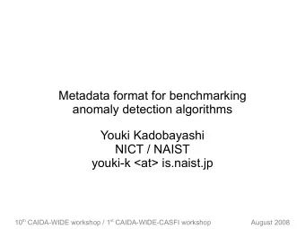 Metadata format for benchmarking  anomaly detection algorithms  Youki Kadobayashi  NICT / NAIST