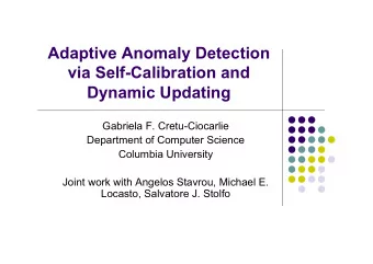 Adaptive Anomaly Detection  via Self-Calibration and  Dynamic Updating  Gabriela F. Cretu-Ciocarlie