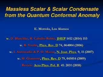 Massless Scalar &amp; Scalar Condensate  from the Quantum Conformal Anomaly  E. Mottola, Los Alamos