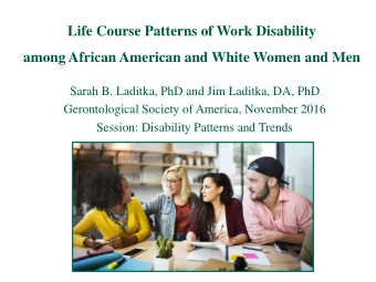 Life Course Patterns of Work Disability among African American and White Women and Men  Sarah B.