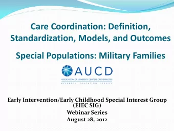 Care Coordination: Definition,  Standardization, Models, and Outcomes  Special Populations:
