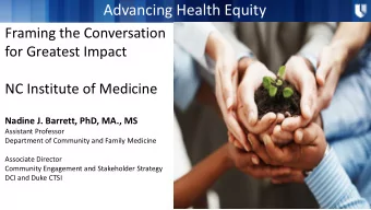 Advancing Health Equity  Framing the Conversation  for Greatest Impact  NC Institute of Medicine