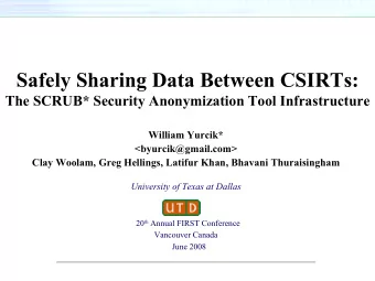 Safely Sharing Data Between CSIRTs:  The SCRUB* Security Anonymization Tool Infrastructure  William