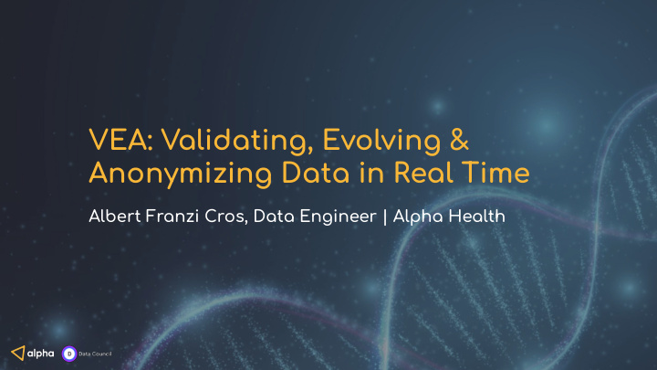 vea validating evolving anonymizing data in real time