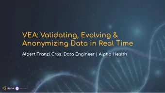 VEA: Validating, Evolving &amp;  Anonymizing Data in Real Time  Albert Franzi Cros, Data Engineer |