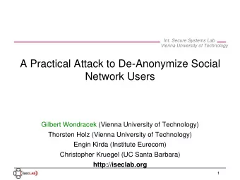A Practical Attack to De-Anonymize Social  Network Users  Gilbert Wondracek (Vienna University of