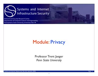 Module: Privacy  Professor Trent Jaeger  Penn State University  Systems and Internet Infrastructure