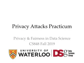 Privacy Attacks Practicum  Privacy &amp; Fairness in Data Science  CS848 Fall 2019  2  Module 1: