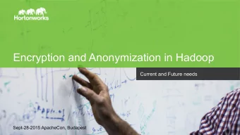 Encryption and Anonymization in Hadoop  Current and Future needs  Sept-28-2015 ApacheCon, Budapest