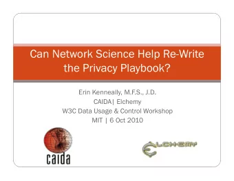 Can Network Science Help Re-Write  the Privacy Playbook?  Erin Kenneally, M.F.S., J.D.  CAIDA|