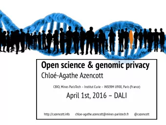 Open science &amp; genomic privacy  Chlo-Agathe Azencott  CBIO, Mines ParisTech  Institut