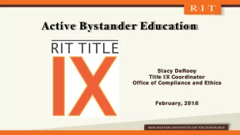 Active Bystander Education  Stacy DeRooy  Title I X Coordinator  Office of Com pliance and Ethics